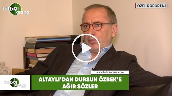 Fatih Altaylı'dan Dursun Özbek'e ağır sözler