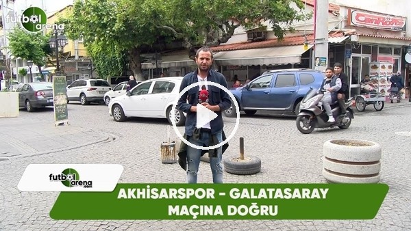 FutbolArena, Akhisarspor - Galatasaray maçına doğru