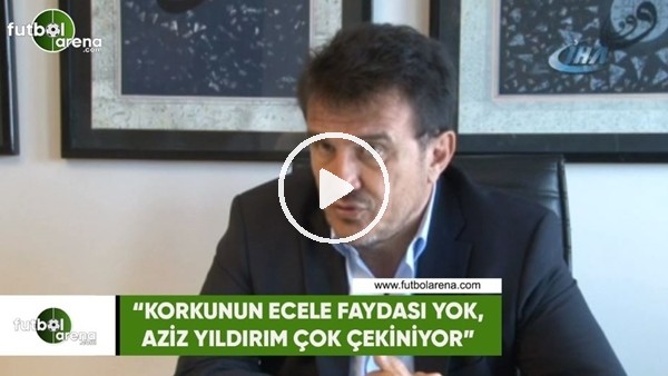 Hulusi Belgü: "Korkunun ecele faydası yok, Aziz Yıldırım çok çekiniyor"