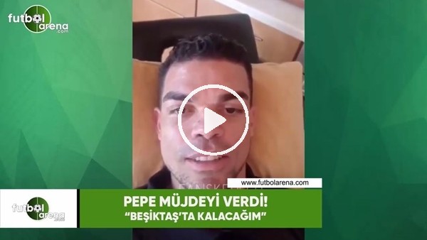 Pepe müjdeyi verdi! "Beşiktaş'ta kalacağım"