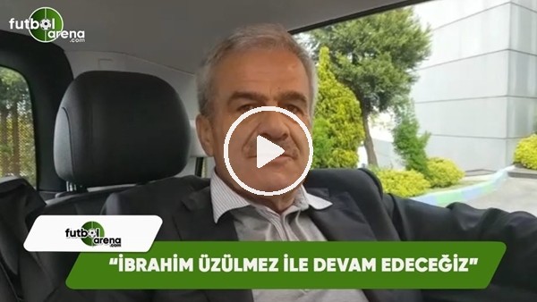 Hasan Kemal Yardımcı: "İbrahim Üzülmez ile devam edeceğiz"