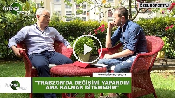 Rıza Çalımbay: "Trabzonspor'da değişimi yapardım ama kalmak istemedim"