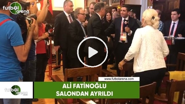 Ali Fatinoğlu salondan ayrıldı