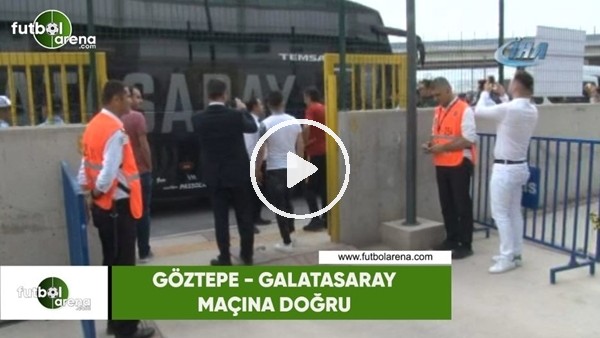 Göztepe ve Galatasaray takım otobüsleri stada geldi
