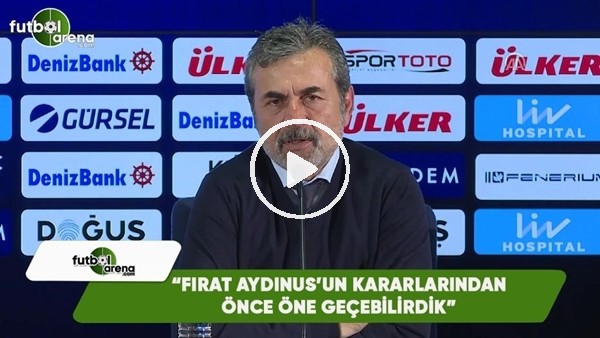 Aykut Kocaman: "Fırat Aydınus'un kararlarından önce öne geçebiliridk"