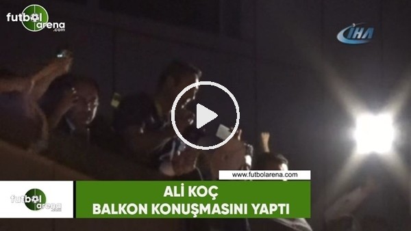Ali koç'un balkon konuşması