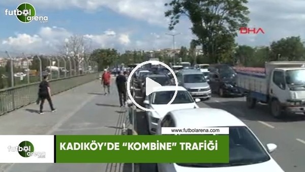 Kadıköy'de "kombine" trafiği!