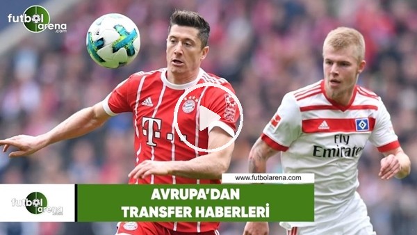 Avrupa'dan transfer haberleri (11 Haziran 2018)