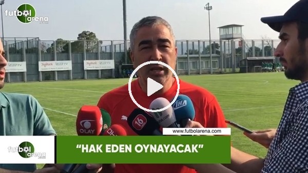 Samet Aybaba: "Hak eden oynayacak"