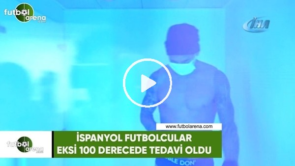 İspanyol futbolcular eksi 100 derecede tedavi oldu