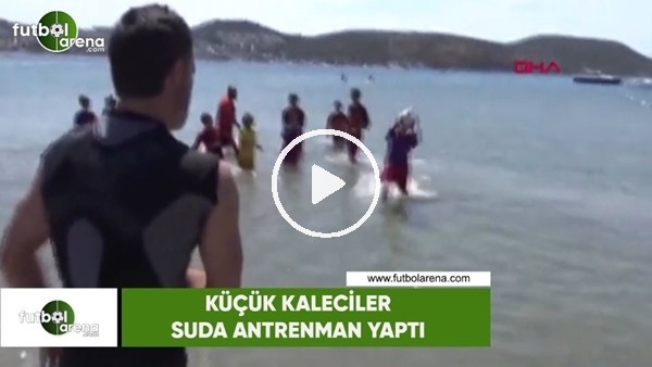 Küçük kaleciler suda antrenman yaptı
