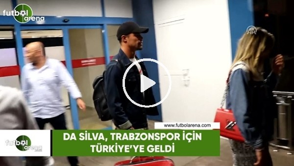 Da Silva, Trabzonspor için Türkiye'ye geldi