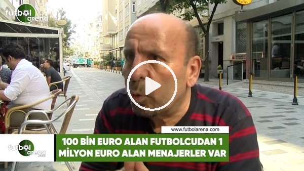 Atilla Türker: "100 Bin Euro alan futbolcudan 1 Milyon Euro alan menajerler var"