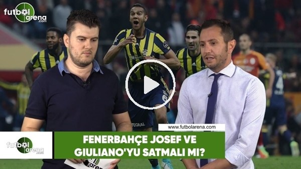 Fenerbahçe, Josef ve Giuliano'yu satmalı mı?