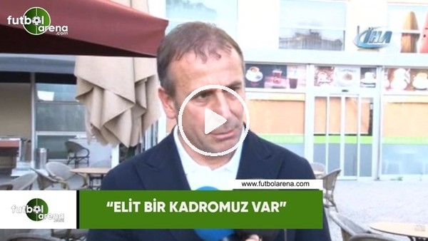 Abdullah Avcı: "Elit bir kadromuz var"