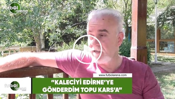 Turgay Demir: "Kaleciyi Edirne'ye gönderdim topu Kars'a"