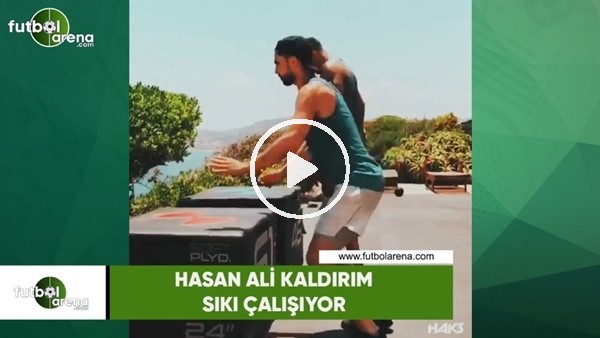 Hasan Ali Kaldırım sıkı çalışıyor