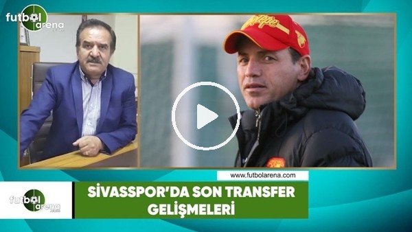 Sivasspor'da transfer gelişmeleri