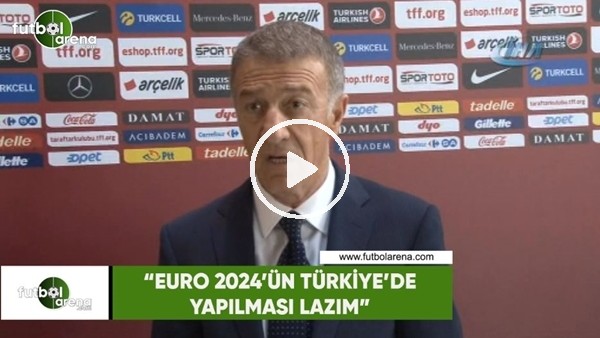 Ahmet Ağaoğlu: "EURO 2024'ün kesinlikle Türkiye'de yapılması lazım"