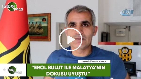 Yeni Malatyaspor Basın Sözcüsü Erdal Gündüz: "Erol Bulut ile Malatya'nın dokusu uyuştu"