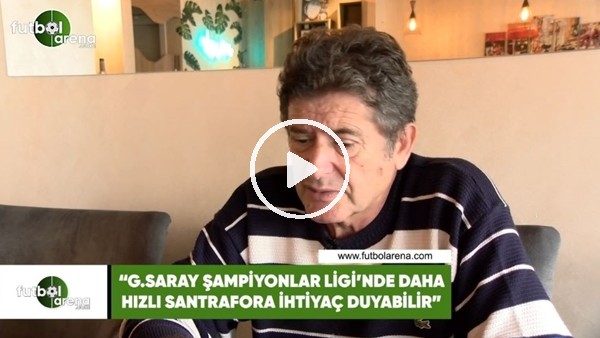 Güvenç Kurtar: "Galatasaray, Şampiyonlar Ligi'nde daha hızlı santrafora ihtiyaç duyabilir"
