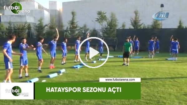 Hatayspor sezonu açtı