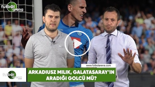 Arkadiusz Milik, Galatasaray'ın aradığı golcü mü?