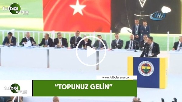 Ali Koç: "Topunuz gelin"