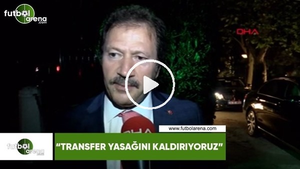 Mehmet Yiğiner: "Transfer yasağını kaldırıyoruz"