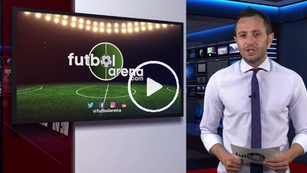 FutbolArena akşam haberleri turu (20 Haziran 2018)