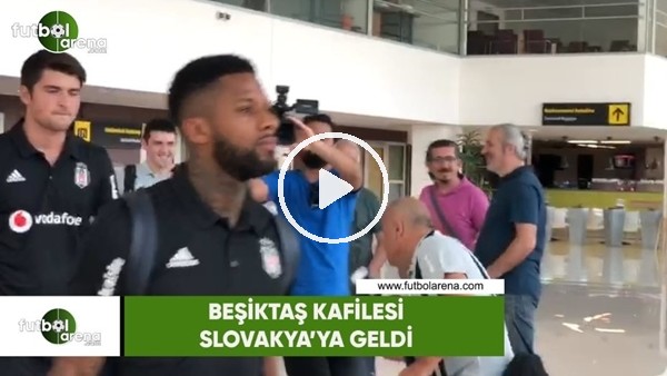 Beşiktaş kafilesi Slovakya'ya geldi