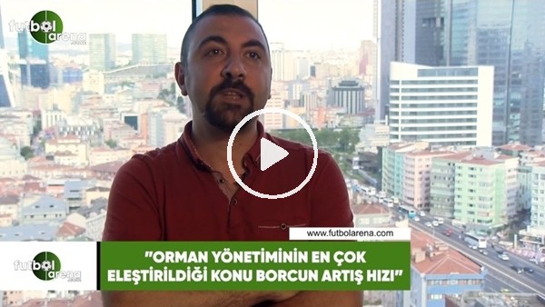 Kerem Akbaş: "Fikret Orman yönetiminin en çok eleştirildiği konu borcun artış hızı"