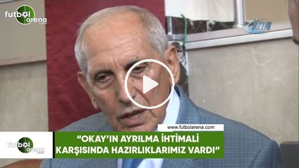 Özkan Sümer: "Okay'ın ayrılma ihtimali karşısında hazırlıklarımız vardı"