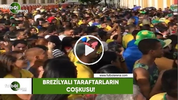 Brezilyalı taraftarların coşkusu!