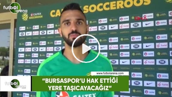 Aziz Behich: "Bursaspor'u hak ettiği yere taşıyacağız"