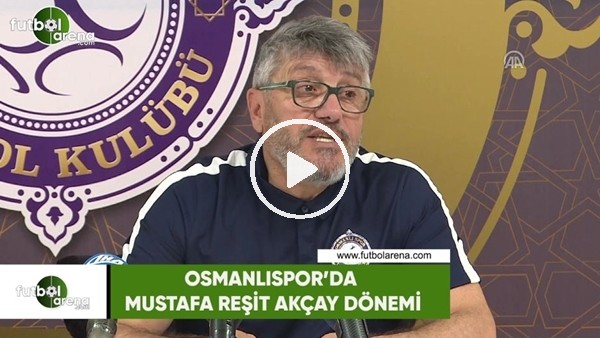  Osmanlıspor'da Mustafa Reşit Akçay dönemi