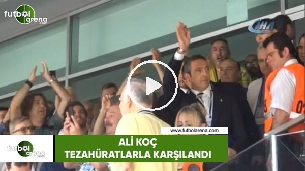 Ali Koç tezahüratlarla karşılandı