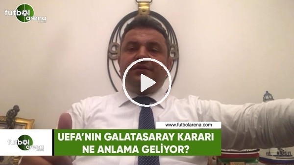 UEFA'nın Galatasaray kararı ne anlama geliyor?