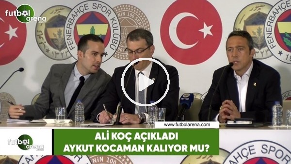 Ali Koç açıkladı! Aykut Kocaman kalıyor mu?