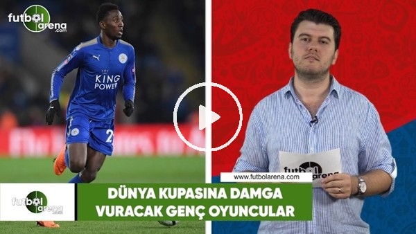 Dünya Kupası'na damga vuracak genç oyuncular: Wilfred Ndidi, Kelechi Iheanacho ve Alex Iwobi