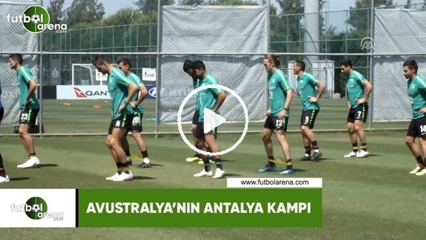 Avustralya'nın Antalya kampı