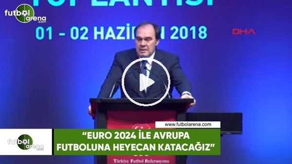 Yıldırım Demirören: "EURO 2024 ile Avrupa futboluna heyecan katacağız"