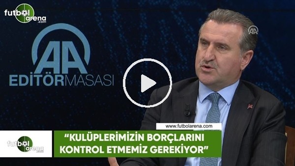 Osman Aşkın Bak: "Kulüplerimizin borçlarını kontrol etmemiz gerekiyor"