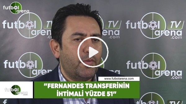 Fatih Doğan: "Fernandes transferinin ihtimali yüzde 51"