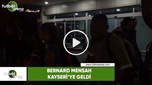 Bernard Mensah Kayseri'ye geldi