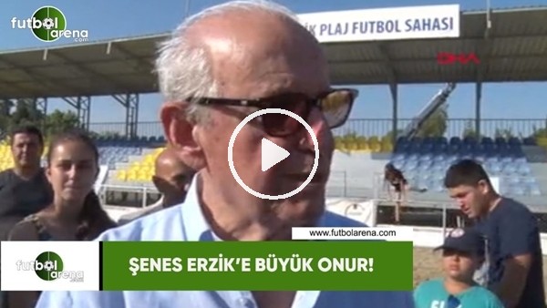 Şenes Erzik'e büyük onur