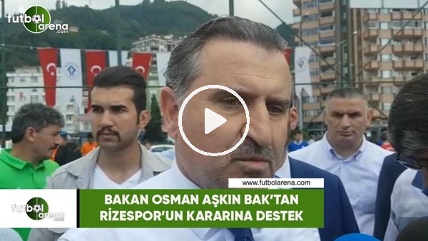 Bakan Osman Aşkın Bak'tan Rizespor'un kamp iptali kararına destek