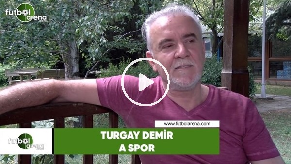 Turgay Demir: "1 numaraya koydukları Aziz Yıldırım taca çıktı"