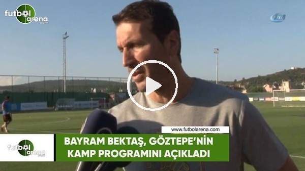 Bayram Bektaş, Göztepe'nin kamp programını açıkladı
