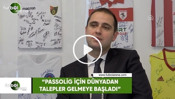 Ceyhun Kazancı: "Passolig için dünyadan talepler gelmeye başladı"